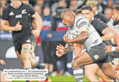  ?? Picture: ANDREW CORNAGA/PHOTOSPORT ?? On a demolition run ... Fiji captain Levani Botia certainly made his presence felt against the All Blacks.