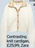  ??  ?? Contrastin­g knit cardigan, £25.99, Zara