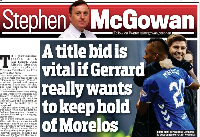  ??  ?? Firm grip: Ibrox boss Gerrard is desperate to retain Morelos