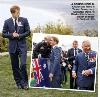  ??  ?? A FOREIGN FIELD: Charles and Harry in Turkey. Below, Harry with a fan. Inset: An Allied soldier honours a fallen comrade in Gallipoli,1915