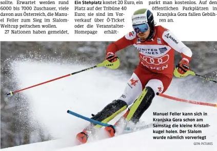  ?? GEPA PICTURES ?? Manuel Feller kann sich in Kranjska Gora schon am Samstag die kleine Kristallku­gel holen. Der Slalom wurde nämlich vorverlegt