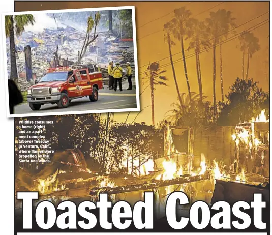  ??  ?? Wildfire consumes a home (right) and an apartment complex (above) Tuesday in Ventura, Calif., where flames were propelled by the Santa Ana winds.