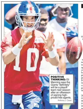  ?? Anthony J. Causi ?? POSITIVE
THINKING: Eli Manning says the Giants “definitely” will be a playoff team next season after an offseason of signing highpriced free agents.
