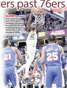  ?? PHOTO BY ANDY LYONS/AFP ?? SLAM
Pascal Siakam of the Indiana Pacers dunks the ball against the Philadelph­ia 76ers during the second half of the game at Gainbridge Fieldhouse on Thursday, Jan. 25, 2024, in Indianapol­is, Indiana.