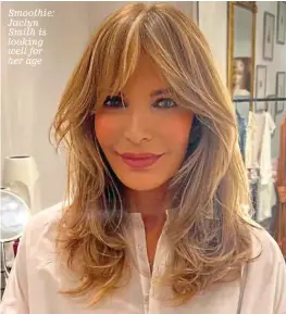  ?? ?? Smoothie: Jaclyn Smith is looking well for her age