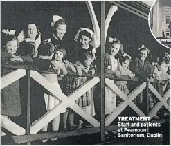  ??  ?? TREATMENT Staff and patients at Peamount Sanitorium, Dublin