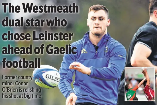  ??  ?? Conor O’Brien in action at Leinster training and, inset, lining out for Westmeath minors against Mayo’s Stephen Coen (left) at Croke Park in 2013