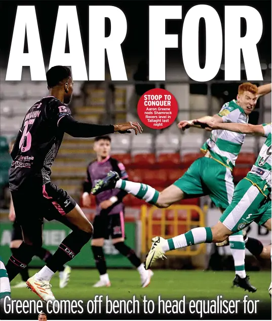  ?? ?? STOOP TO CONQUER
Aaron Greene nods Shamrock Rovers level in Tallaght last
night