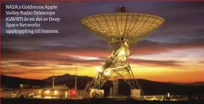  ??  ?? NASA:S Goldstone Apple Valley Radio Telescope (GAVRT) är en del av Deep Space Networks uppkopplin­g till kosmos.