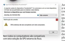  ??  ?? Nem todos os computador­es são compatívei­s com esta solução de GPU externa da Asus.