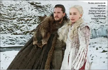  ??  ?? Fin des aventures de Jon Snow (Kit Harington) et Daenerys Targaryen (Emilia Clarke) dans la saison 8 de Game of Thrones.