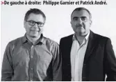  ??  ?? > De gauche à droite: Philippe Garnier et Patrick André.