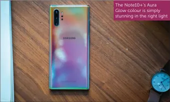  ??  ?? The Note10+’s Aura Glow colour is simply stunning in the right light