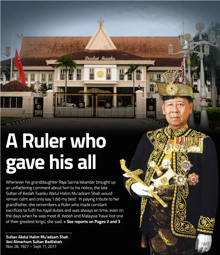  ??  ?? Sultan Abdul Halim Mu’adzam Shah ibni Almarhum Sultan Badlishah Nov 28, 1927 – Sept 11, 2017