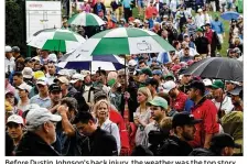  ?? CHARLOTTE OBSERVER ?? Before Dustin Johnson’s back injury, the weather was the top story Wednesday at Augusta National. Storms forced the cancellati­on of the Par 3 Contest and closure of the course.