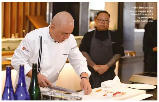  ??  ?? Nobu demonstrat­es how to prepare sushi; Kinmedai on wasabi soy cream with oyster mushrooms