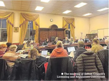  ?? ?? The meeting of Sefton Council’s Licensing and Regulatory Committee