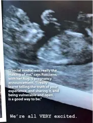  ??  ?? “[Social media] was really the making of me,” says Rusciano, with her Aug. 5 pregnancy announceme­nt. “I really learnt telling the truth of your experience, and sharing it, and being vulnerable and open, is a good way to be.”