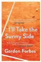  ??  ?? I’ll Take the Sunny Side Gordon Forbes BookStorm