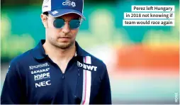  ??  ?? Perez left Hungary in 2018 not knowing if team would race again