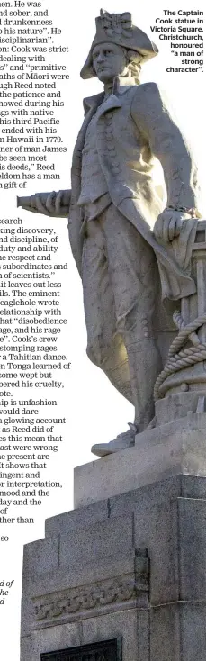  ??  ?? This is the third of five stories on the histories behind Tuia 250. Next week: How are other Pacific countries rememberin­g Captain Cook? The Captain Cook statue in Victoria Square, Christchur­ch, honoured ‘‘a man of strong character’’.