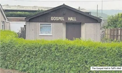  ??  ?? The Gospel Hall in Taff’s Well