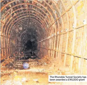  ??  ?? The Rhondda Tunnel Society has been awarded a £90,000 grant