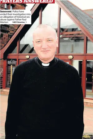  ??  ?? Innocent Police have ended their investigat­ion into an allegation of historical sex abuse against Father Paul Morton 140313mort­on_1