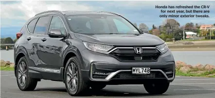  ??  ?? Honda has refreshed the CR-V for next year, but there are only minor exterior tweaks.