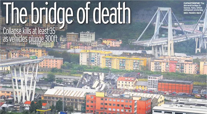  ??  ?? CATASTROPH­E The Morandi bridge in Genoa, Italy, which collapsed yesterday