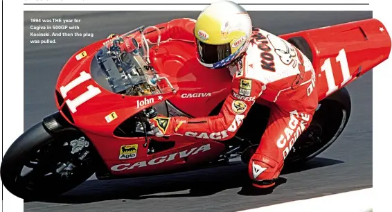  ??  ?? 1994 was THE year for Cagiva in 500GP with Kocinski. And then the plug was pulled.