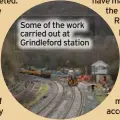  ?? ?? Some of the work carried out at Grindlefor­d station