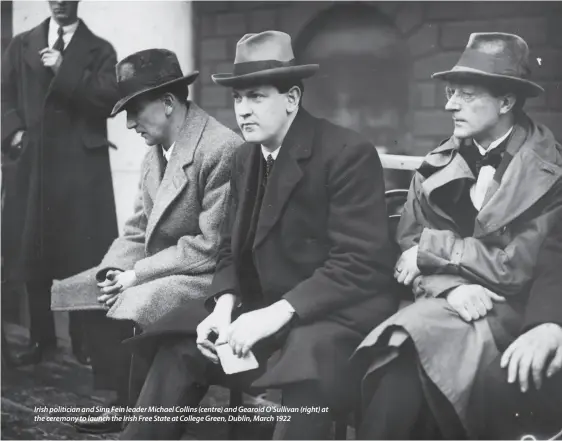  ??  ?? Irish politician and Sinn Fein leader Michael Collins (centre) and Gearoid O'Sullivan (right) at the ceremony to launch the Irish Free State at College Green, Dublin, March 1922