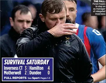  ??  ?? THE FALL: Foran hopes to stay on as manager of relegated Inverness