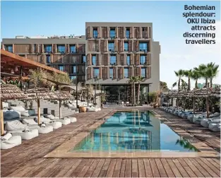  ?? ?? Bohemian splendour: OKU Ibiza attracts discerning travellers