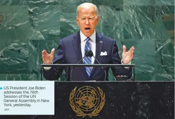  ?? AFP ?? US President Joe Biden addresses the 76th Session of the UN General Assembly in New York, yesterday.