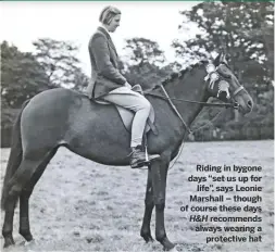  ??  ?? Riding in bygone days “set us up for
life”, says Leonie Marshall – though of course these days
H&H recommends always wearing a
protective hat