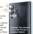  ??  ?? Upgrade: The cameras in the P30 Pro are a standout feature