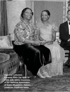  ??  ?? Classical collective: Florence Price (far right) in 1941 with fellow members of the National Associatio­n of Negro Musicians; (below) conductor Frederick Stock