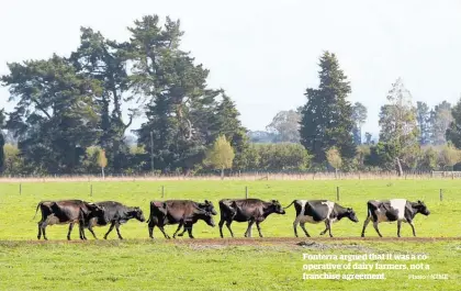  ?? Photo / NZME ?? Fonterra argued that it was a cooperativ­e of dairy farmers, not a franchise agreement.