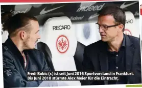  ??  ?? Fredi Bobic (r.) ist seit Juni 2016 Sportvorst­and in Frankfurt. Bis Juni 2018 stürmte Alex keier für die Eintracht.