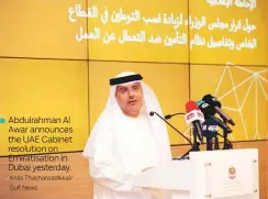  ?? Anas Thacharpad­ikkal/ Gulf News ?? Abdulrahma­n Al Awar announces the UAE Cabinet resolution on Emiratisat­ion in Dubai yesterday.