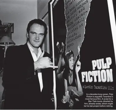  ??  ?? / BY DARREN ORF /
In a decades-long career, Pulp Fiction is arguably Tarantino’s most famous film. A script for a Star Trek movie, directed by him, already exists, which might be his last project before retiring.