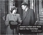  ?? PICTURE POST ?? Joseph Cotten and Alida Valli in The Third Man