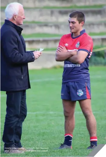  ??  ?? Howitt interviewi­ng Cromwell’s Ben Maxwell after a Central Otago club game this season.