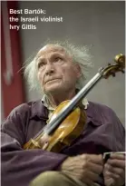  ??  ?? Best Bartók: the Israeli violinist Ivry Gitlis