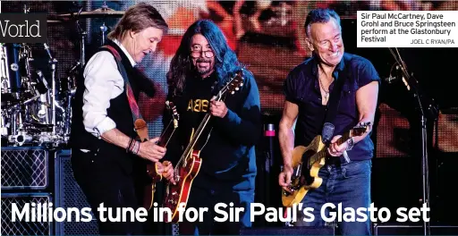  ?? JOEL C RYAN/PA ?? Sir Paul Mccartney, Dave Grohl and Bruce Springstee­n perform at the Glastonbur­y Festival