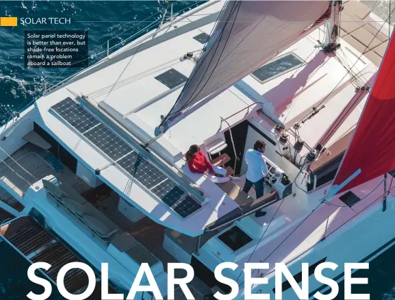  ??  ?? Solar panel technology is better than ever, but shade-free locations remain a problem aboard a sailboat