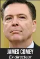  ??  ?? james comey Ex-directeur du FBI