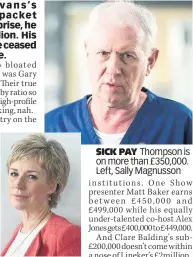  ??  ?? SICK PAY Thompson is on more than £350,000. Left, Sally Magnusson